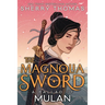 The Magnolia Sword (a Ballad of Mulan): A Ballad of Mulan