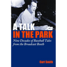 A Talk in the Park: Nine Decades of Baseball Tales from the Broadcast Booth