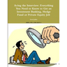 Acing the Interview: Everything You Need to Know to Get an Investment Banking, Hedge Fund or Private Equity Job
