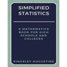 Simplified Statistics: A Mathematics Book for High Schools and Colleges