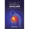 Your Painful Shoulder, A Patient Guide to Diagnosis and Treatment