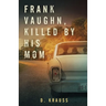 Frank Vaughn Killed by his Mom