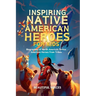 Inspiring Native American Heroes For Kids