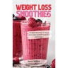 Weight Loss Smoothies: 50 Best Recipes to Help You Lose Weight Quickly and Easily