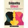 The Empathy Effect: The Essential Guide to Building Deeper Connections for Success at Work and Fulfillment at Home