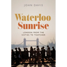 Waterloo Sunrise: London from the Sixties to Thatcher