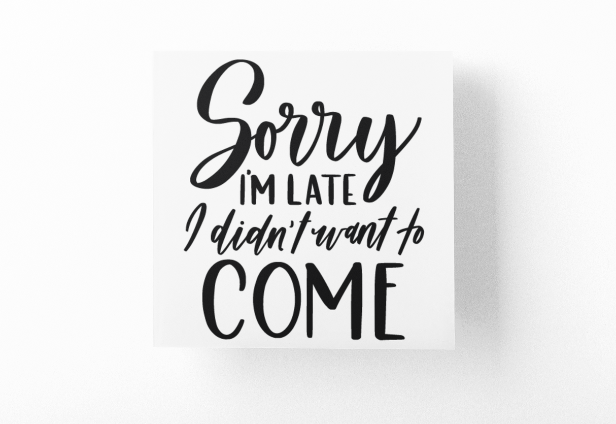 Sorry I'm Late I Didnt Want To Come Sarcastic Sticker by WinsterCreations™ Official Store