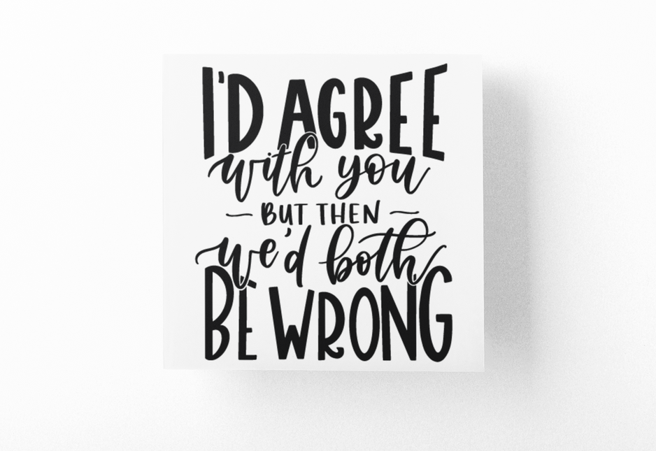 I'd Agree With You But Then We'd Both Be Wrong Sarcastic Sticker by WinsterCreations™ Official Store