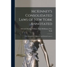 McKinney's Consolidated Laws of New York Annotated: With Annotations From State and Federal Courts A