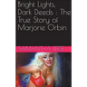 Bright Lights Dark Deeds: The True Story of Marjorie Orbin