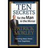 The Ten Secrets for the Man in the Mirror: Startling Ideas about True Happiness
