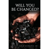 Will You Be Changed?
