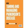 How to Tame and Manage Parkinson's Disease