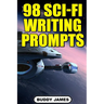 98 Sci-fi Writing Prompts