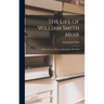 The Life of William Smith Muir; His Forebears, Wives and Posterity, 1769-1956