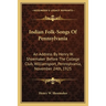 Indian Folk-Songs Of Pennsylvania: An Address By Henry W. Shoemaker Before The College Club, Williamsport, Pennsylvania, November 24th, 1925