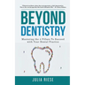 Beyond Dentistry - Mastering the 4 Pillars To Succeed with Your Dental Practice