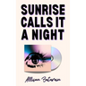 Sunrise Calls It a Night