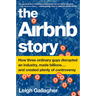 The Airbnb Story: How Three Ordinary Guys Disrupted an Industry, Made Billions . . . and Created Plenty of Controversy
