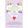 The Vital Parenting Skills and Happy Children: A 5 Full-Length Parenting Book Compilation for Raising Happy Kids Who Are Honest, Respectful and Well-A