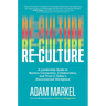Re-Culture: A Leadership Guide to Restore Connection, Collaboration, and Trust in Today's Disconnected Workplace