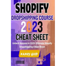 Shopify Dropshipping Course 2023 Cheat Sheet: Unlock Success in 2023: Your Ultimate Shopify Dropshipping Cheat Sheet