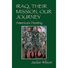Iraq, Their Mission, Our Journey: America's Destiny