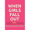 When Girls Fall Out: A guide for parents of daughters told from the girls' point of view