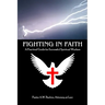 Fighting In Faith: A Practical Guide For Successful Spiritual Warfare