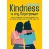 Kindness is my Superpower: Positive Affirmations and Actions for Improving your Self-Worth, Happiness, Empathy, Gratitude and Self-Love