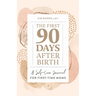 The First 90 Days After Birth: A Self-Care Journal for First-Time Moms