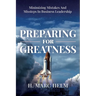 Preparing for Greatness: Minimizing Mistakes and Missteps In Business Leadership