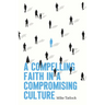 A Compelling Faith in a Compromising Culture