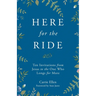 Here for the Ride: Ten Invitations from Jesus to the One who Longs for More