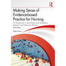 Making Sense of Evidence-based Practice for Nursing: An Introduction to Quantitative and Qualitative Research and Systematic Reviews