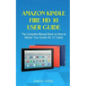 Amazon Kindle Fire HD 10 User Guide: The Complete Manual Book on How to Master Your Kindle HD 10 Tablet