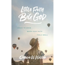 Little Faith, Big God: Grace to Grow When Your Faith Feels Small