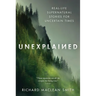 Unexplained: Real-Life Supernatural Stories for Uncertain Times