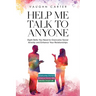 Help Me Talk To Anyone: Eight Skills You Need to Overcome Social Anxiety and Enhance Your Relationships