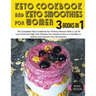 Keto Cookbook and Keto Smoothies for Women: Discover the Secret of All Busy Women to Living a Healthy Life While Losing Weight Effortlessly With Low-S