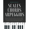 Essential Piano Scales, Chords & Arpeggios Guide - Complete Collection: 3 levels in 1 (Beginner to Advanced): Fingering, Keyboard illustration, Chord