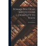 Roman Political Institutions From City to State