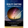 The Reality Shifting Strategy to Your Desired Life: How to Use Quantum Jumping to Get What You Want