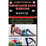 Resistance Band Exercise Manual: Unlock Your Strength, Comprehensive Guide To Mastering Full-Body Fitness, Effective Resistance Band Exercises For Str