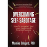 Overcoming Self-Sabotage: How to Jumpstart Yourself for Love, Happiness, and Financial Success