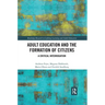 Adult Education and the Formation of Citizens: A Critical Interrogation