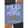 Hug Your People: The Proven Way to Hire, Inspire, and Recognize Your Employees and Achieve Remarkable Results