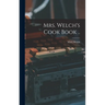 Mrs. Welch's Cook Book ..