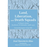 Land, Liberation, and Death Squads: A Priest's Story, Suchitoto, El Salvador, 1968-1977