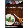 Cross-Stitching: 1-2-3 Quick Beginners Guide to Cross-Stitching